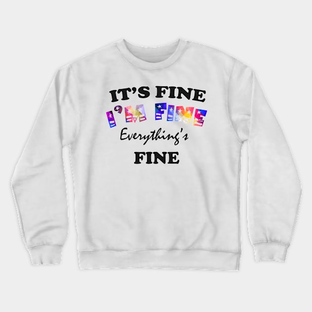 it's fine i'm fine everything's fine Crewneck Sweatshirt by Get Yours
